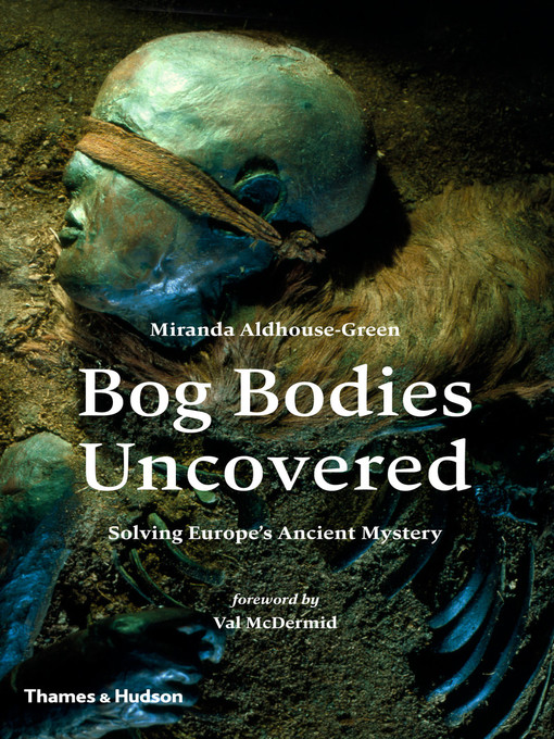 Title details for Bog Bodies Uncovered by Miranda Aldhouse-Green - Available